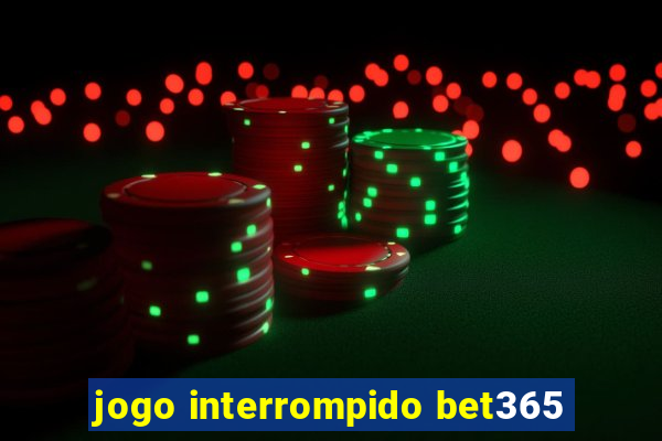 jogo interrompido bet365